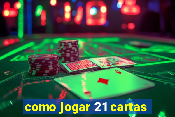 como jogar 21 cartas